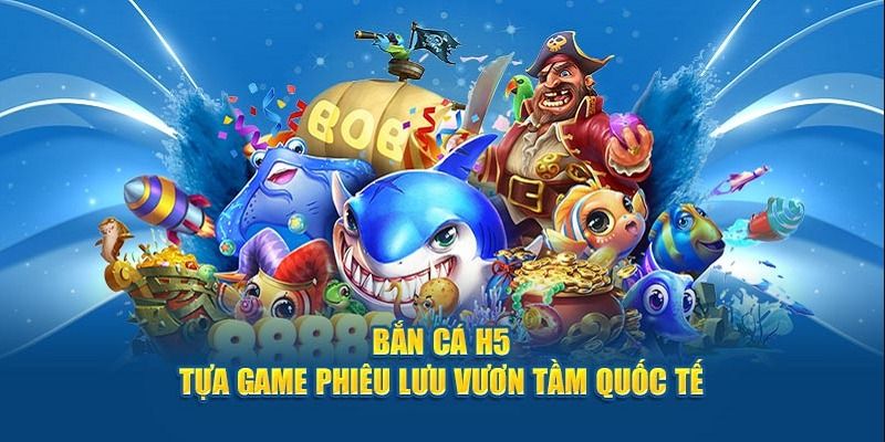 Chơi bắn cá H5 lợi ích
